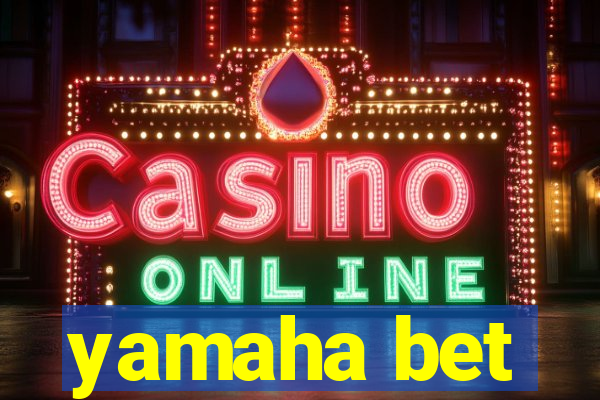 yamaha bet